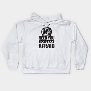 We Need You To Stay Afraid, Fake News, Propaganda, TV Media Kids Hoodie